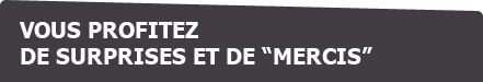 plus qu'un client, vous êtes membre de la tribu