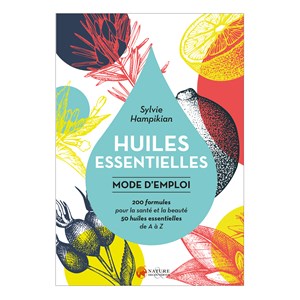 Huiles essentielles mode d'emploi