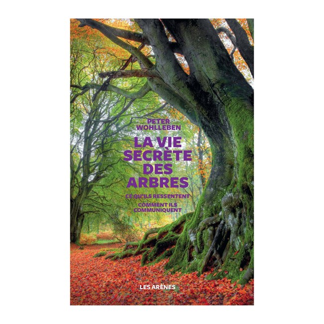 Peter Wohlleben La Vie Secrète Des Arbres La vie secrète des arbres | Nature & Découvertes