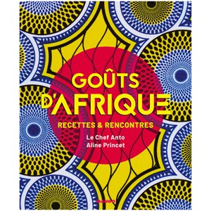 Goûts d'Afrique : recettes et rencontres