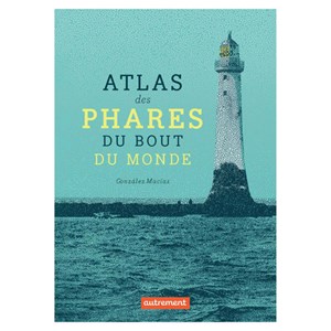 Atlas des phares du bout du monde