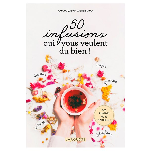 Éditions Larousse - 50 infusions qui vous veulent du bien !