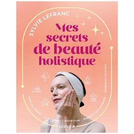 Mes secrets de beauté holistique