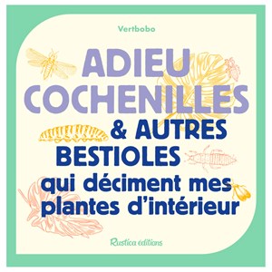 Adieu cochenilles et autres bestioles