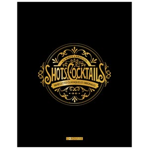La bible Larousse des shots et cocktails