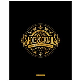 La bible Larousse des shots et cocktails