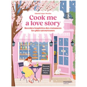 Cook me a love story Les recettes inspirées des romances les plus savoureuses