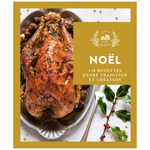Fait maison Noël 150 recettes entre tradition et création