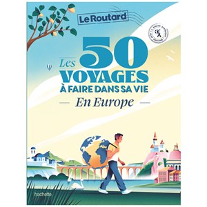Les 50 voyages à faire dans sa vie en Europe Le Routard