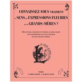 Connaissez-vous vraiment le sens des expressions fleuries de nos grands-mères ?