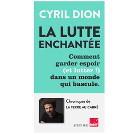 La lutte enchantée Comment garder espoir (et lutter !) dans un monde qui bascule