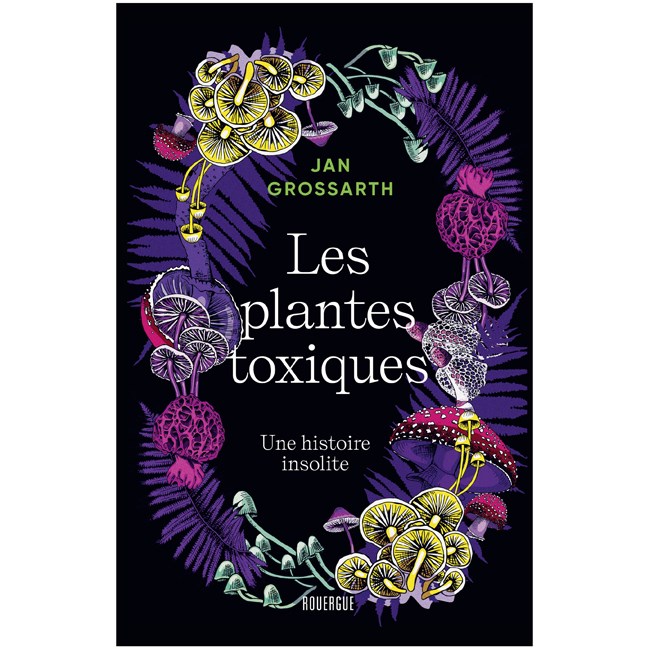 Les plantes toxiques. Une histoire insolite