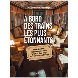 À bord des trains les plus étonnants 25 expériences inattendues à vivre