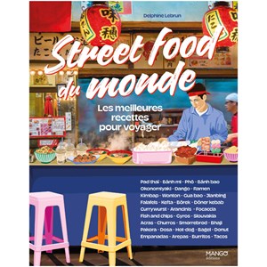 Street food du monde Les meilleures recettes pour voyager
