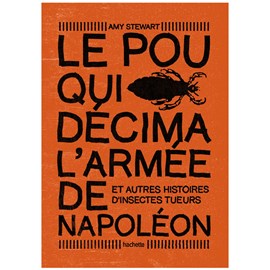 Le pou qui décima l'armée de Napoléon. Et autres histoires d'insectes tueurs