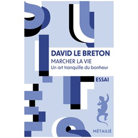 Marcher la vie Un art tranquille du bonheur