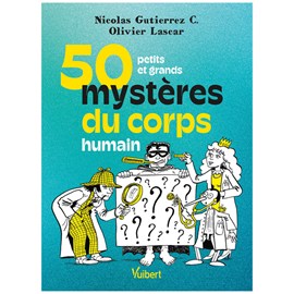 50 petits et grands mystères du corps humain