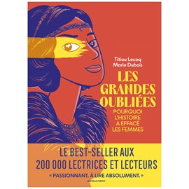 Les grandes oubliées Pourquoi l'histoire a effacé les femmes