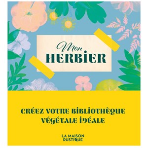 Mon herbier créez votre bibliothèque végétale idéale