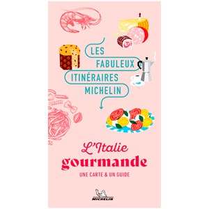 Les Fabuleux Itinéraires Michelin L'Italie gourmande