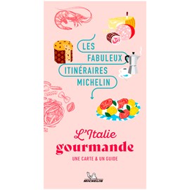 Les Fabuleux Itinéraires Michelin L'Italie gourmande