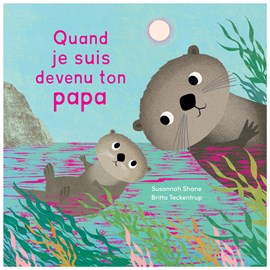 Quand je suis devenu ton papa