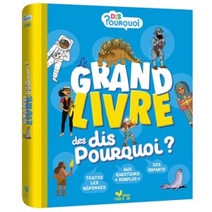 Le grand livre des "dis pourquoi"