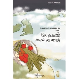 Mon assiette, miroir du monde, tome 1 – changer les règles du jeu