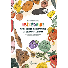 Abécédaire pour petits gourmands et grands curieux