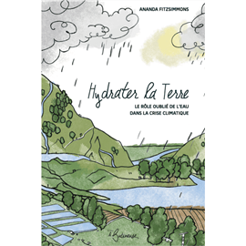 Hydrater la terre, le rôle oublié de l'eau dans la crise climatique
