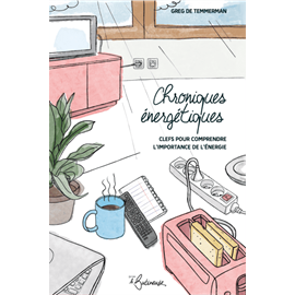 Chroniques énergétiques, clefs pour comprendre l'importance de l'énergie