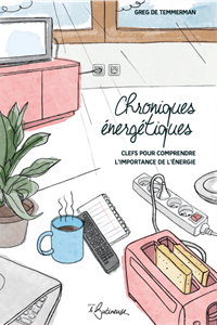 Chroniques énergétiques, clefs pour comprendre l'importance de l'énergie
