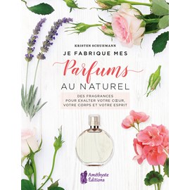 Je fabrique mes parfums au naturel
