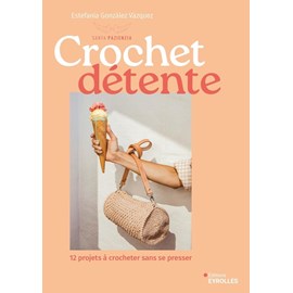 Crochet détente - 12 projets à crocheter sans se presser