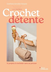 Crochet détente - 12 projets à crocheter sans se presser